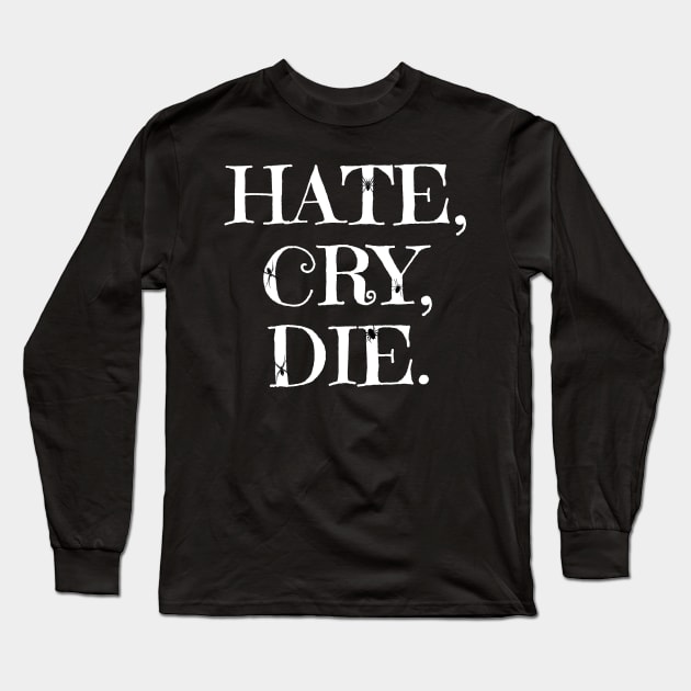 Hate, Cry, Die. Long Sleeve T-Shirt by Muzehack